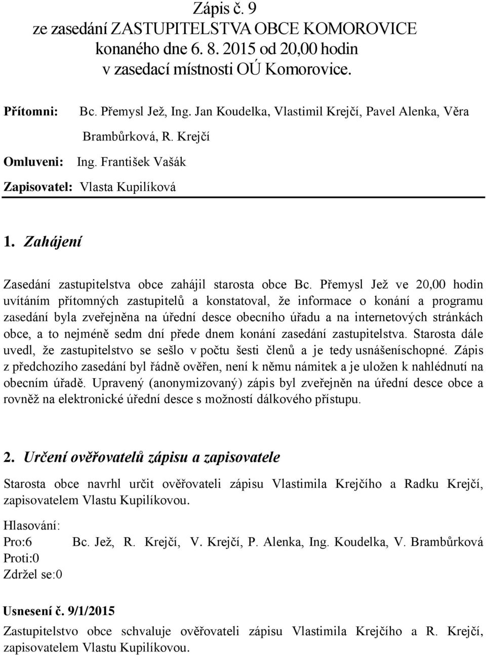 Zahájení Zasedání zastupitelstva obce zahájil starosta obce Bc.