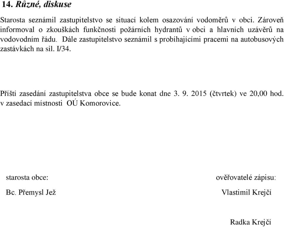 Dále zastupitelstvo seznámil s probíhajícími pracemi na autobusových zastávkách na sil. I/34.