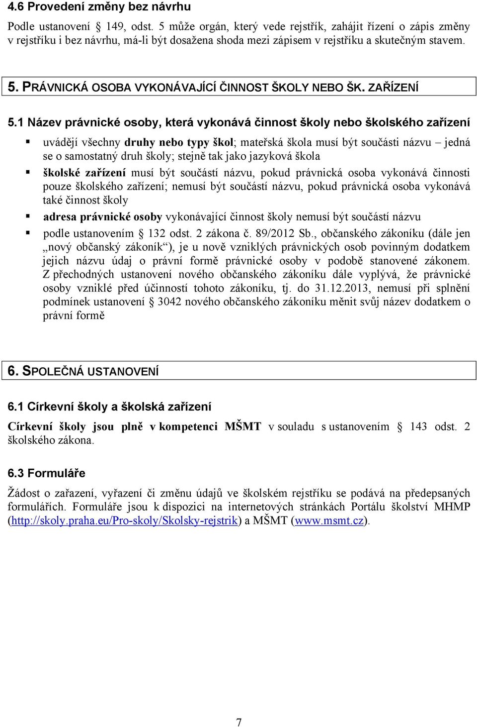 PRÁVNICKÁ OSOBA VYKONÁVAJÍCÍ ČINNOST ŠKOLY NEBO ŠK. ZAŘÍZENÍ 5.