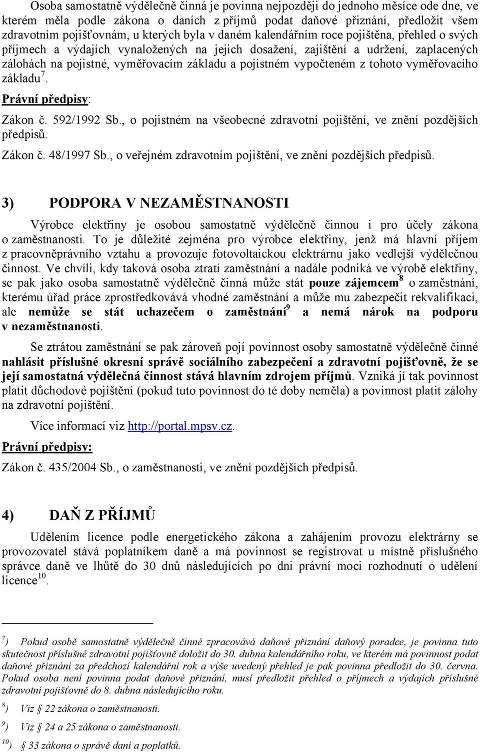 vypočteném z tohoto vyměřovacího základu 7. Zákon č. 592/1992 Sb., o pojistném na všeobecné zdravotní pojištění, ve znění pozdějších předpisů. Zákon č. 48/1997 Sb.