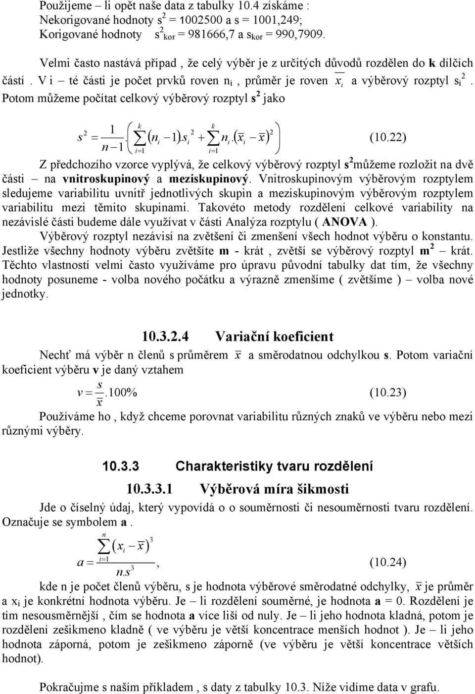 Potom můžeme počítat celkový výběrový rozptyl s jako k k s =. ( i ). si + i. ( xi x) (.