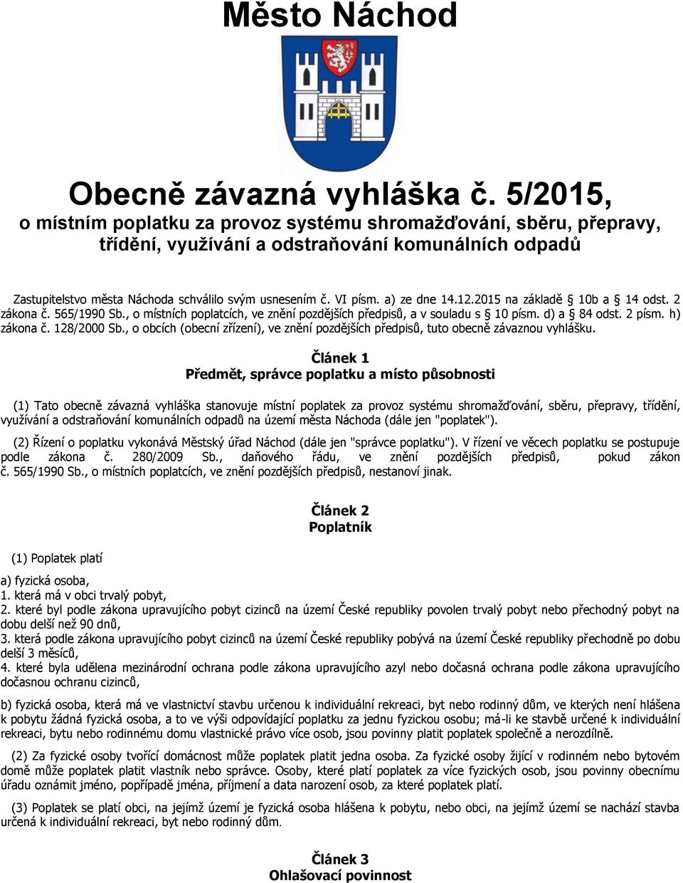 a) ze dne 14.12.2015 na základě 10b a 14 odst. 2 zákona č. 565/1990 Sb., o místních poplatcích, ve znění pozdějších předpisů, a v souladu s 10 písm. d) a 84 odst. 2 písm. h) zákona č. 128/2000 Sb.