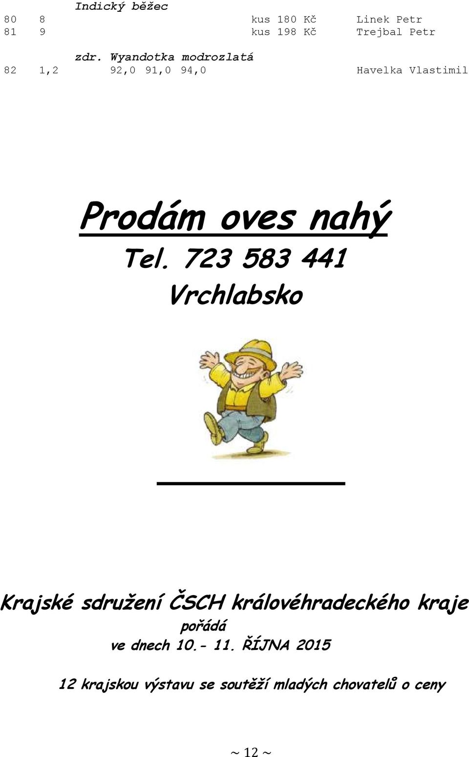 723 583 441 Vrchlabsko Krajské sdružení ČSCH královéhradeckého kraje pořádá ve