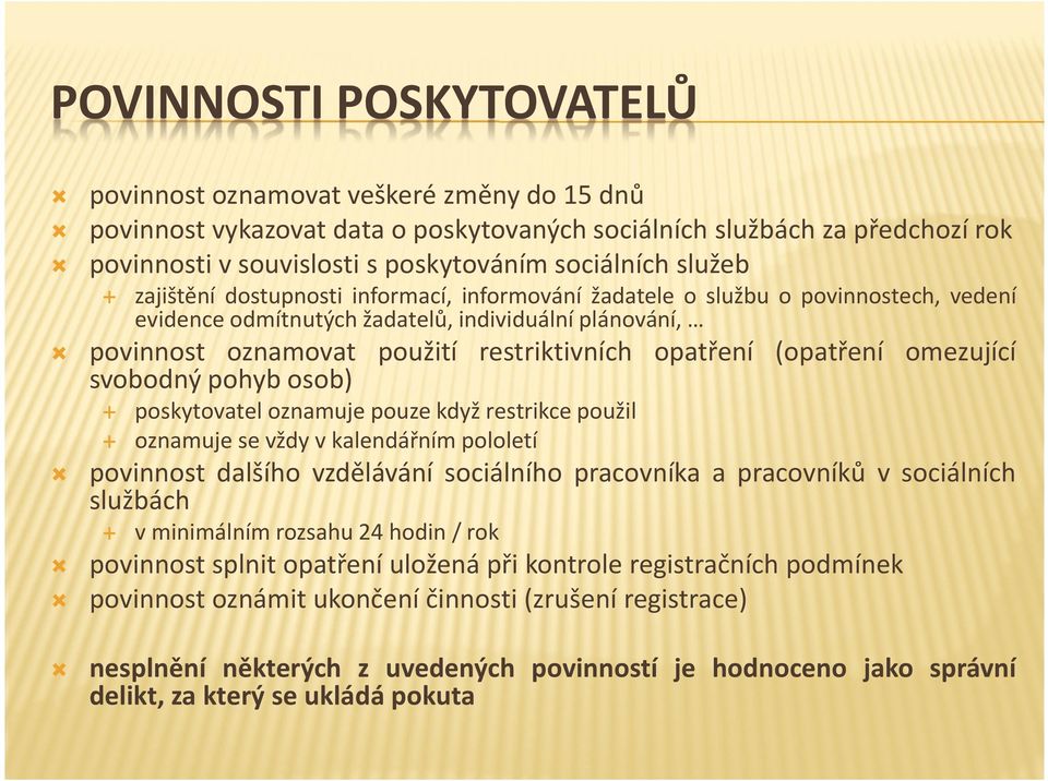 dalšího vzdělávání sociálního pracovníka a pracovníků v sociálních službách zajištění dostupnosti informací, informování žadatele o službu o povinnostech, vedení evidence odmítnutých žadatelů,