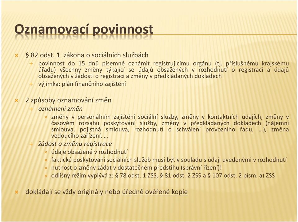 zajištění 2 způsoby oznamování změn oznámení změn žádost o změnu registrace změny v personálním zajištění sociální služby, změny v kontaktních údajích, změny v časovém rozsahu poskytování služby,