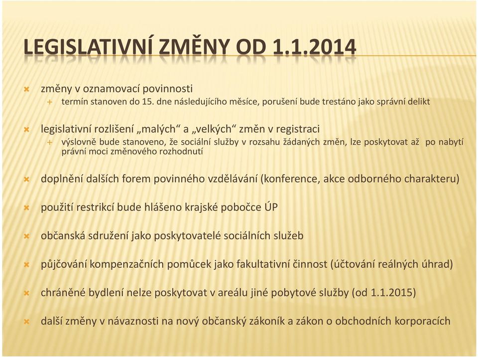 změn, lze poskytovat až po nabytí právní moci změnového rozhodnutí doplnění dalších forem povinného vzdělávání (konference, akce odborného charakteru) použití restrikcí bude hlášeno krajské