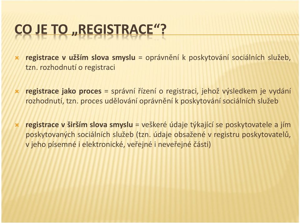 proces udělování oprávnění k poskytování sociálních služeb registrace v širším slova smyslu = veškeré údaje týkající se