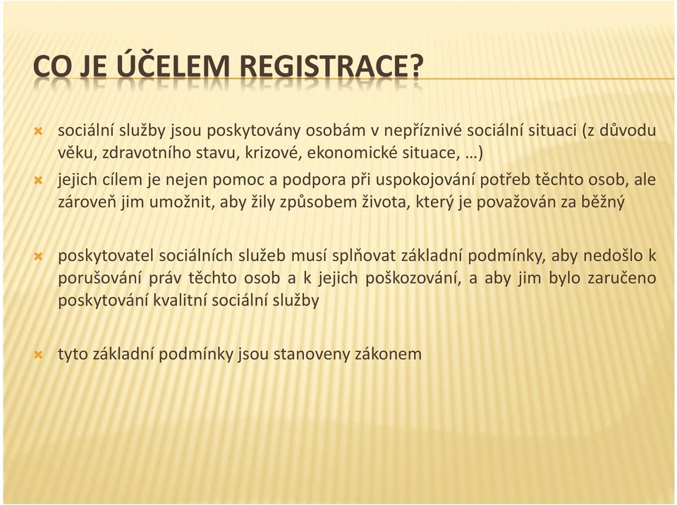 jejich cílem je nejen pomoc a podpora při uspokojování potřeb těchto osob, ale zároveň jim umožnit, aby žily způsobem života, který je