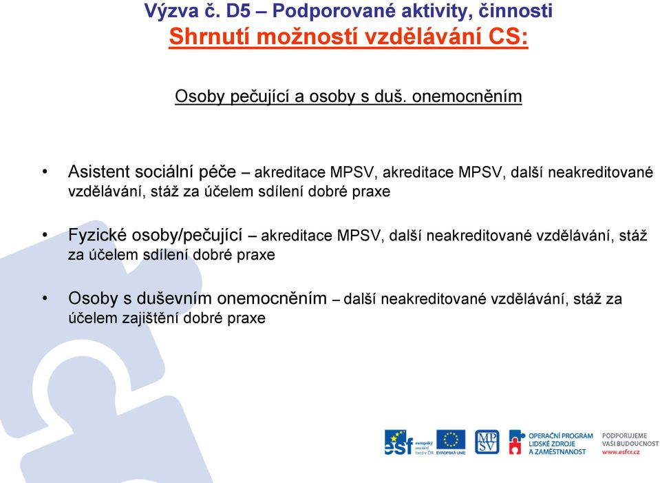 účelem sdílení dobré praxe Fyzické osoby/pečující akreditace MPSV, další neakreditované vzdělávání, stáž za