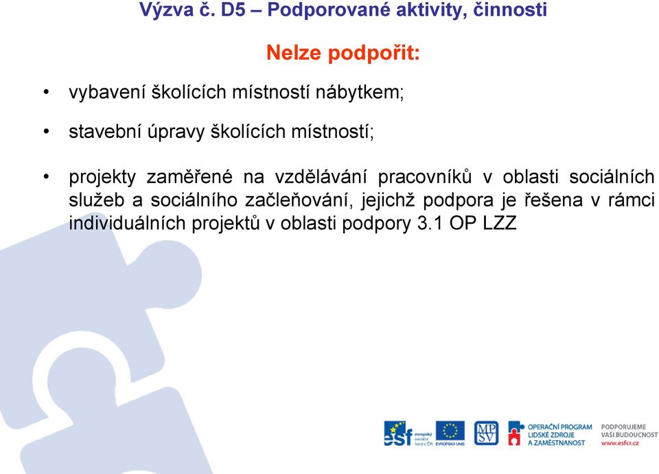 nábytkem; stavební úpravy školících místností; projekty zaměřené na vzdělávání
