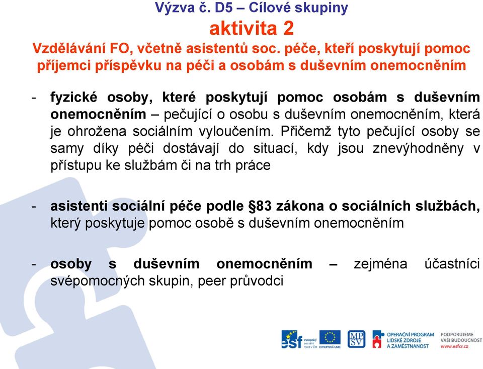 pečující o osobu s duševním onemocněním, která je ohrožena sociálním vyloučením.