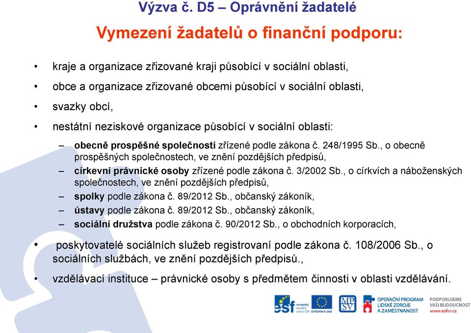obcí, nestátní neziskové organizace působící v sociální oblasti: obecně prospěšné společnosti zřízené podle zákona č. 248/1995 Sb.