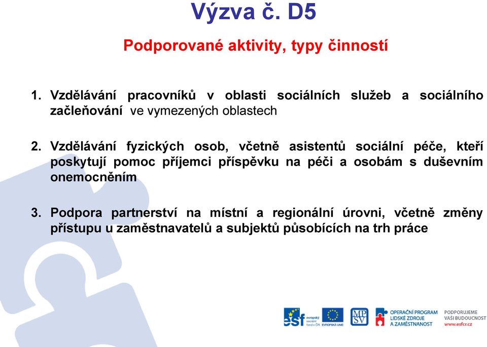 Vzdělávání fyzických osob, včetně asistentů sociální péče, kteří poskytují pomoc příjemci příspěvku na