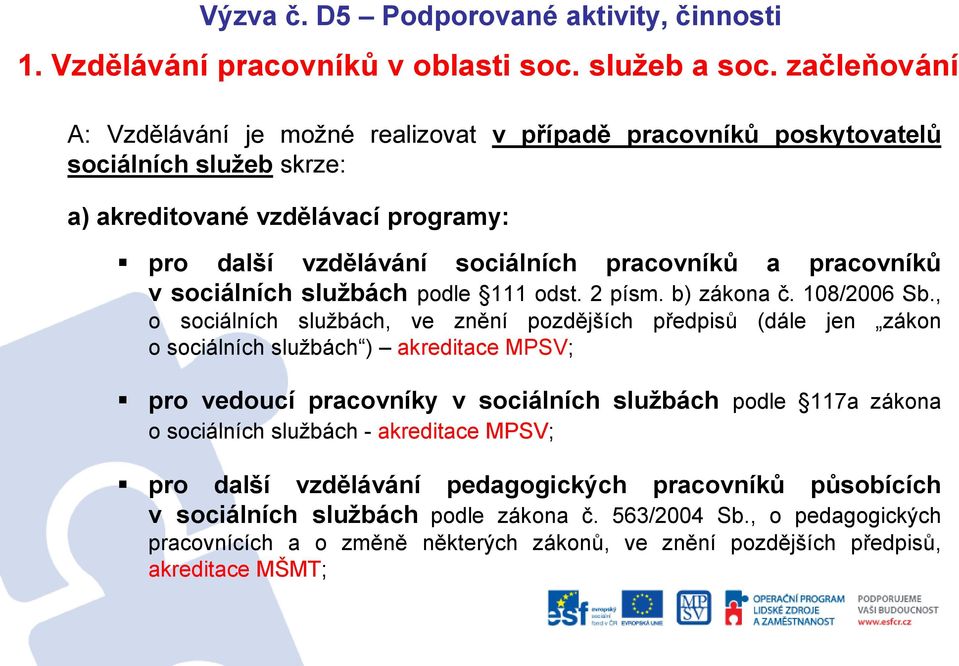 v sociálních službách podle 111 odst. 2 písm. b) zákona č. 108/2006 Sb.