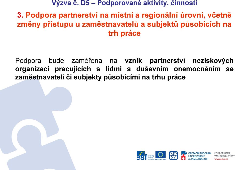 zaměstnavatelů a subjektů působících na trh práce Podpora bude zaměřena na vznik