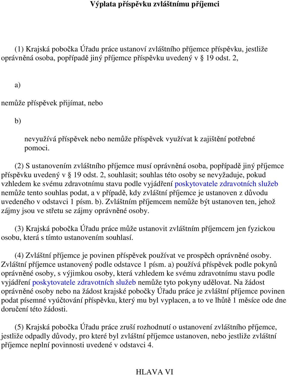 (2) S ustanovením zvláštního příjemce musí oprávněná osoba, popřípadě jiný příjemce příspěvku uvedený v 19 odst.