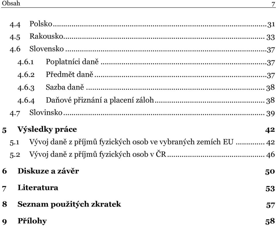 .. 39 5 Výsledky práce 42 5.1 Vývoj daně z příjmů fyzických osob ve vybraných zemích EU... 42 5.2 Vývoj daně z příjmů fyzických osob v ČR.