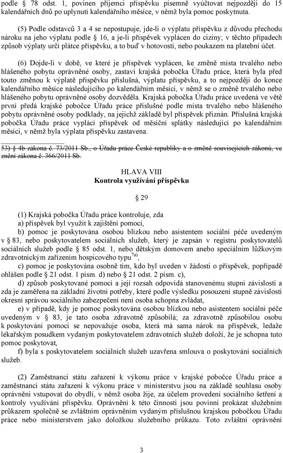 plátce příspěvku, a to buď v hotovosti, nebo poukazem na platební účet.