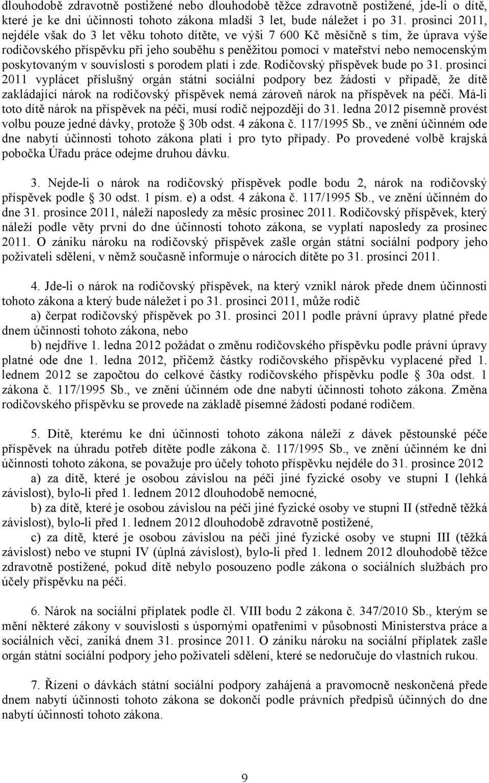 poskytovaným v souvislosti s porodem platí i zde. Rodičovský příspěvek bude po 31.