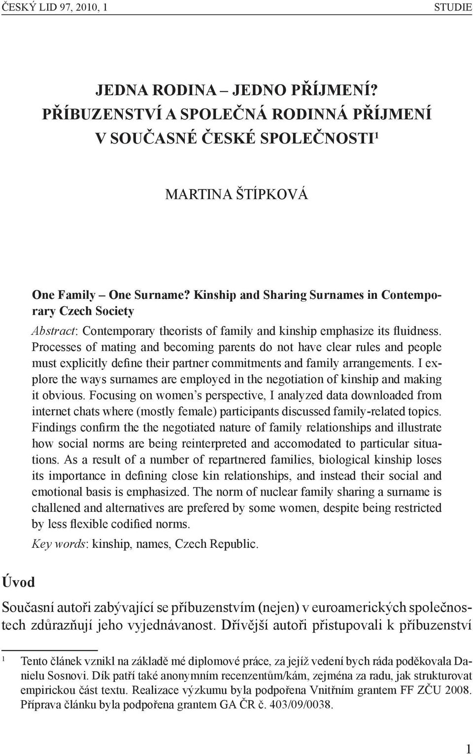 Processes of mating and becoming parents do not have clear rules and people must explicitly define their partner commitments and family arrangements.