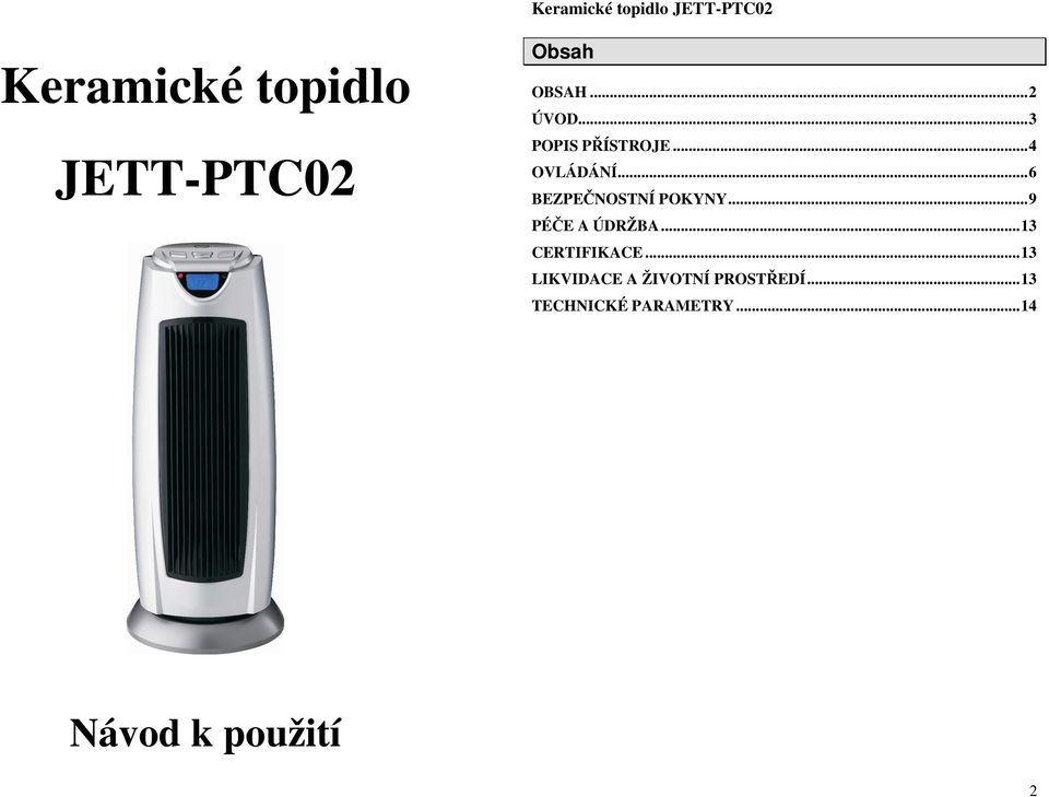 ..6 BEZPEČNOSTNÍ POKYNY...9 PÉČE A ÚDRŽBA.