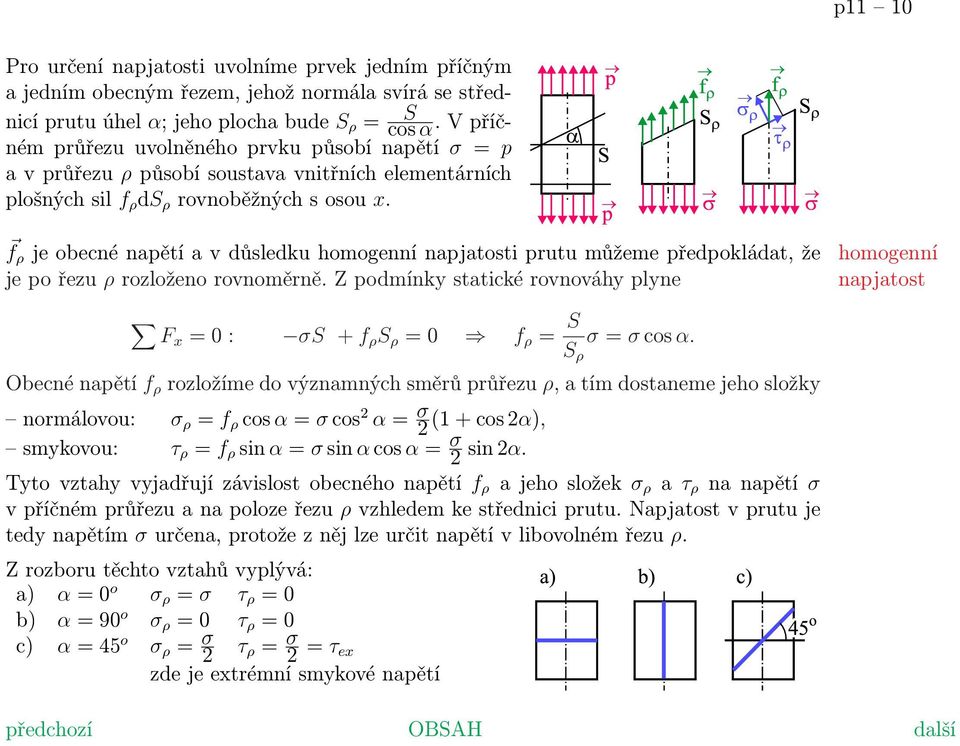 f ρ je obecné napětí a v důsledku homogenní napjatosti prutu můžeme předpokládat, že je po řezu ρ rozloženo rovnoměrně.