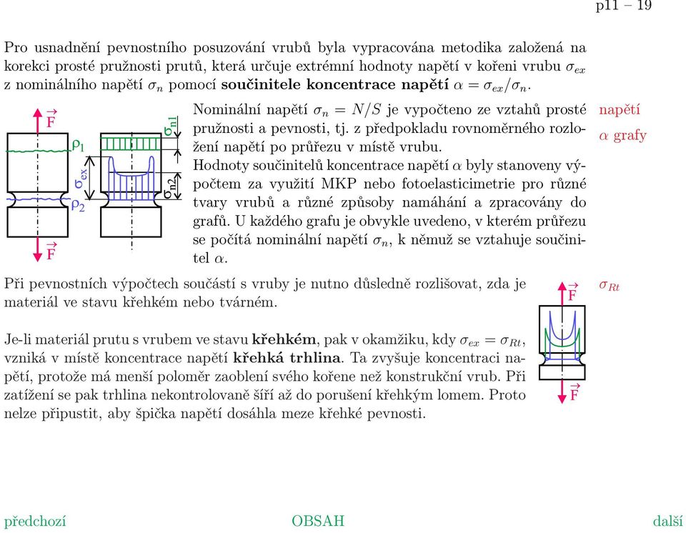 z předpokladu rovnoměrného rozložení napětí po průřezu v místě vrubu.