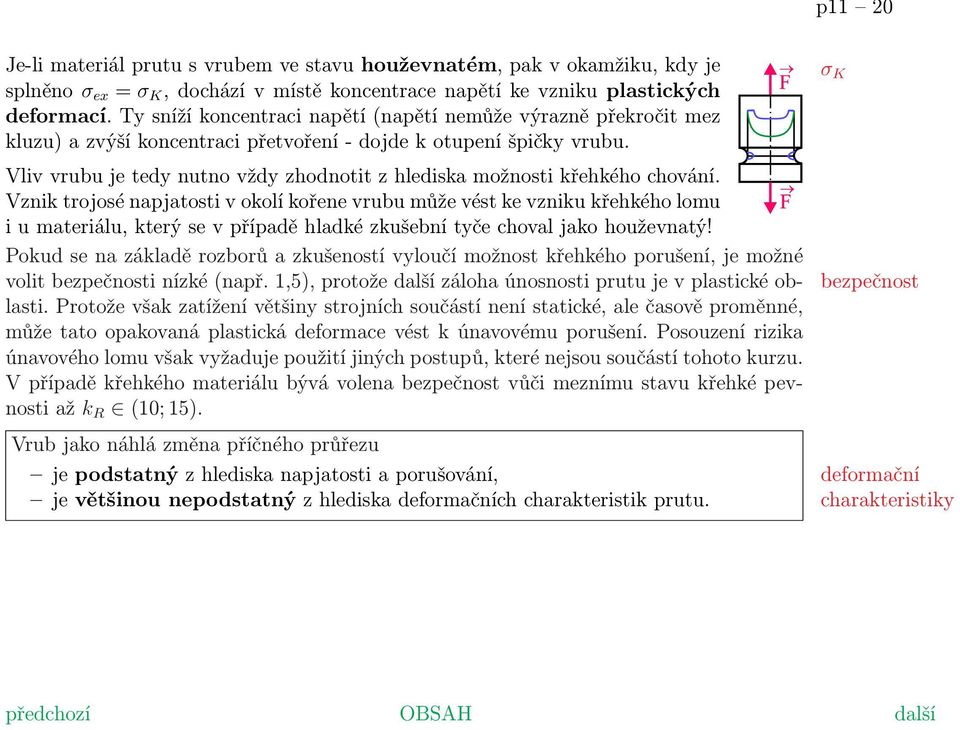 Vliv vrubu je tedy nutno vždy zhodnotit z hlediska možnosti křehkého chování.