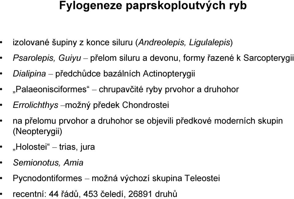 druhohor Errolichthys možný předek Chondrostei na přelomu prvohor a druhohor se objevili předkové moderních skupin