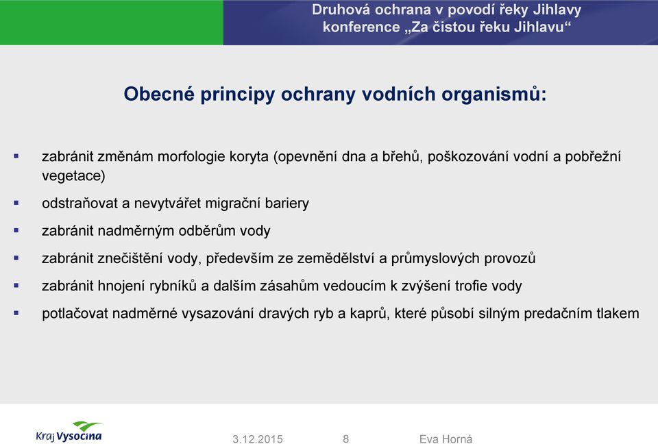 znečištění vody, především ze zemědělství a průmyslových provozů zabránit hnojení rybníků a dalším zásahům