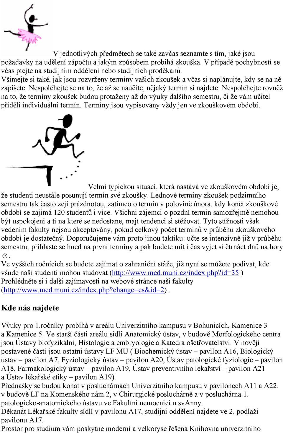 Nespoléhejte se na to, že až se naučíte, nějaký termín si najdete.