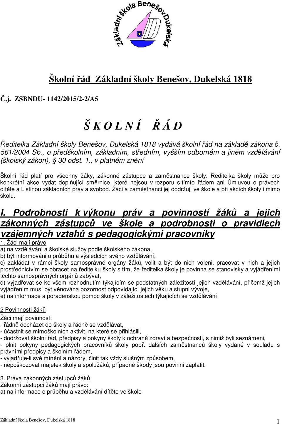 Ředitelka školy může pro konkrétní akce vydat doplňující směrnice, které nejsou v rozporu s tímto řádem ani Úmluvou o právech dítěte a Listinou základních práv a svobod.