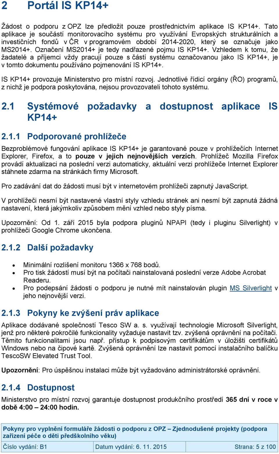 Označení MS2014+ je tedy nadřazené pojmu IS KP14+.