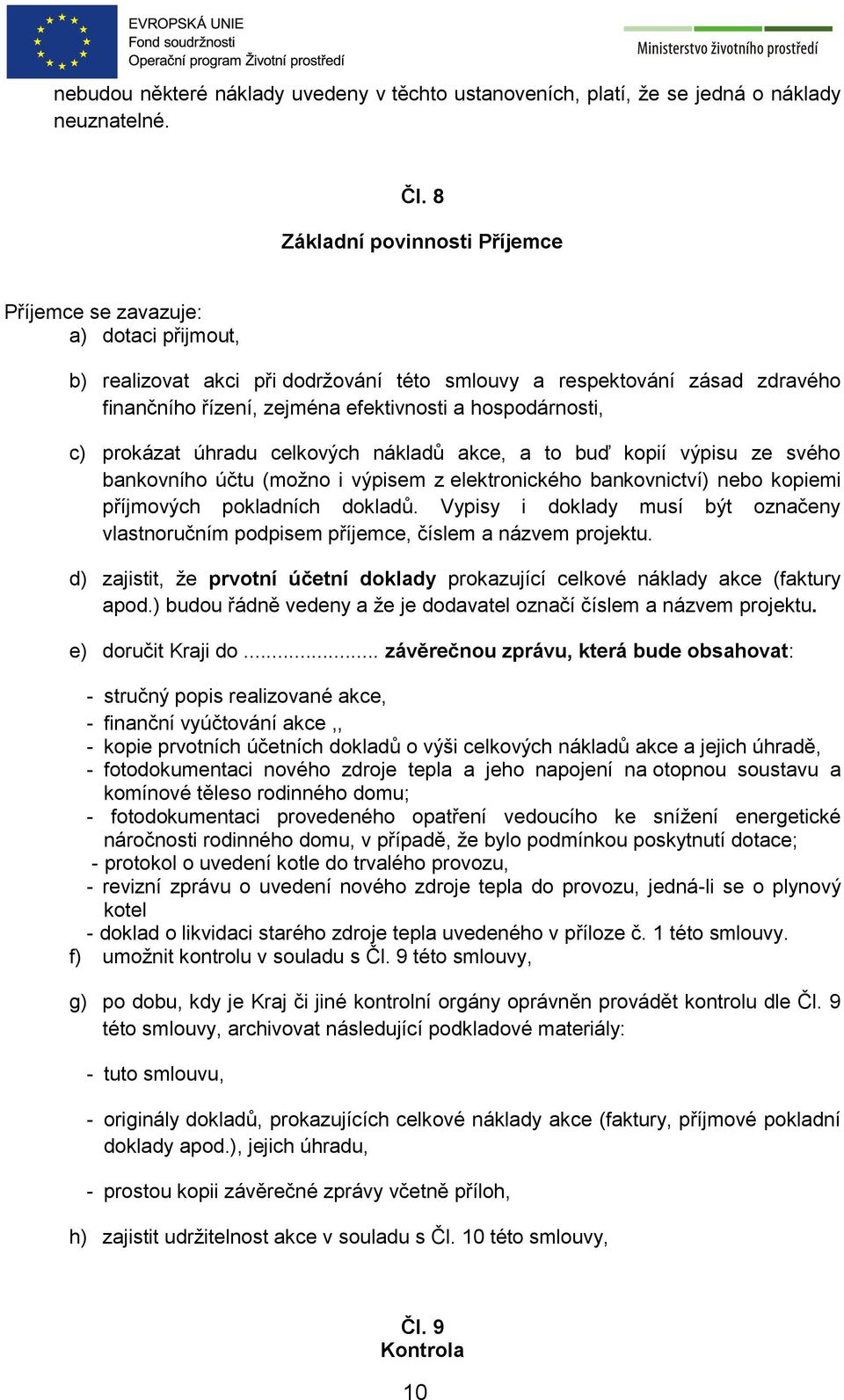 hospodárnosti, c) prokázat úhradu celkových nákladů akce, a to buď kopií výpisu ze svého bankovního účtu (možno i výpisem z elektronického bankovnictví) nebo kopiemi příjmových pokladních dokladů.