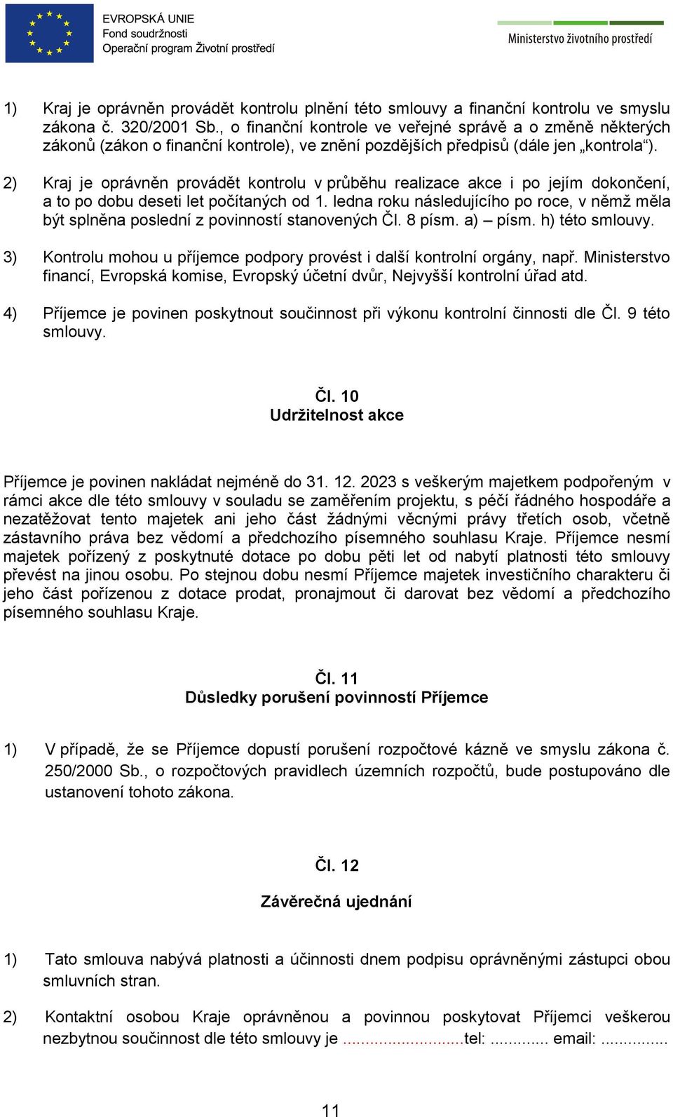 2) Kraj je oprávněn provádět kontrolu v průběhu realizace akce i po jejím dokončení, a to po dobu deseti let počítaných od 1.