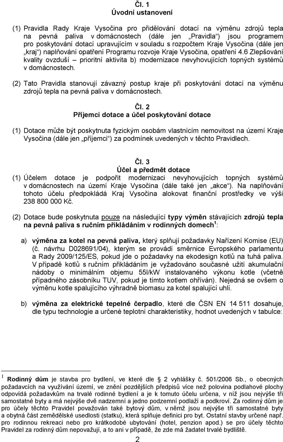 6 Zlepšování kvality ovzduší prioritní aktivita b) modernizace nevyhovujících topných systémů v domácnostech.