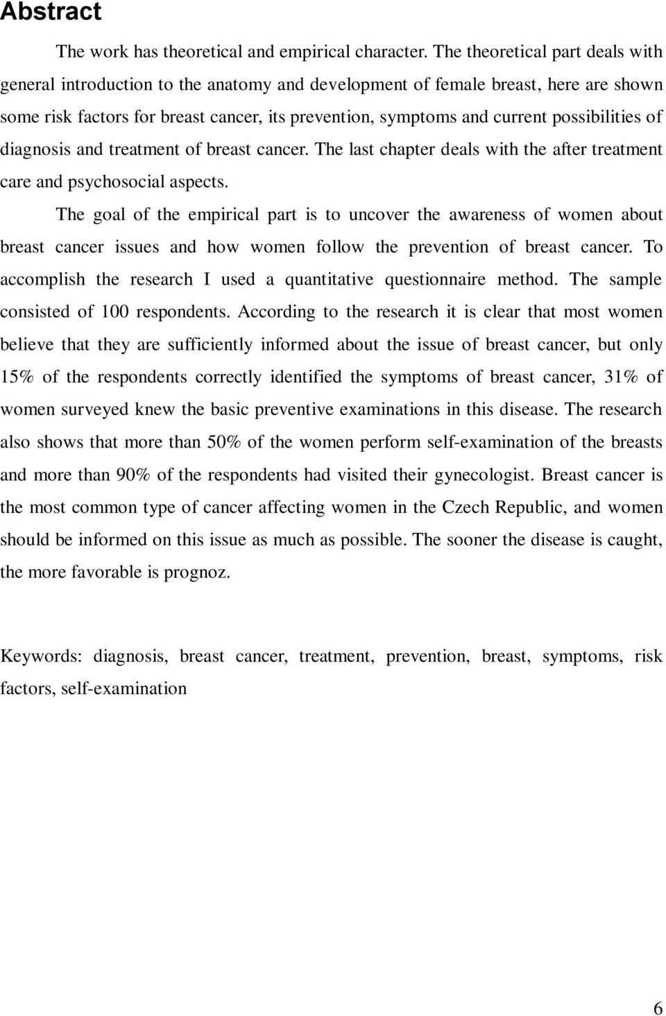possibilities of diagnosis and treatment of breast cancer. The last chapter deals with the after treatment care and psychosocial aspects.
