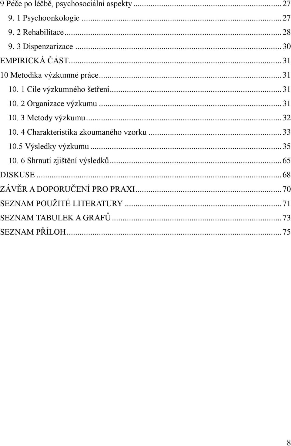 .. 32 10. 4 Charakteristika zkoumaného vzorku... 33 10.5 Výsledky výzkumu... 35 10. 6 Shrnutí zjištění výsledků... 65 DISKUSE.