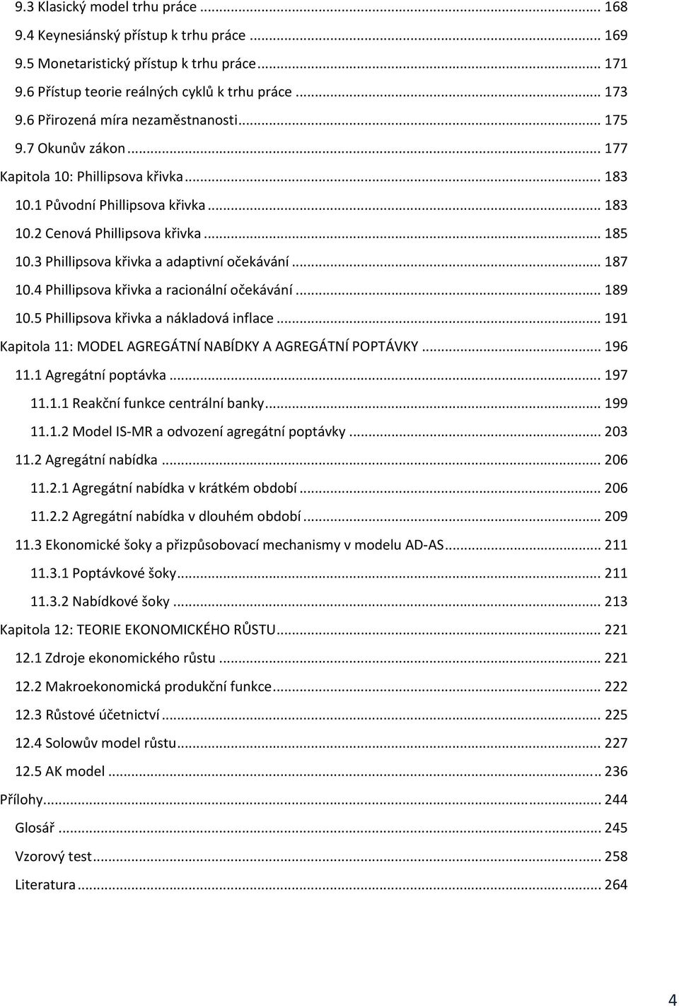 3 Phillipsova křivka a adaptivní očekávání... 187 10.4 Phillipsova křivka a racionální očekávání... 189 10.5 Phillipsova křivka a nákladová inflace.
