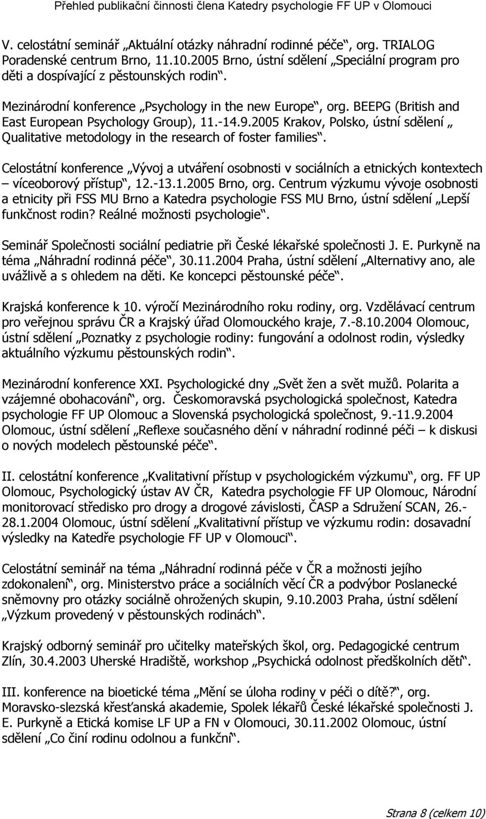 2005 Krakov, Polsko, ústní sdělení Qualitative metodology in the research of foster families.