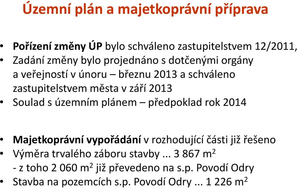 s územním plánem předpoklad rok 2014 Majetkoprávní vypořádání v rozhodující části již řešeno Výměra trvalého záboru