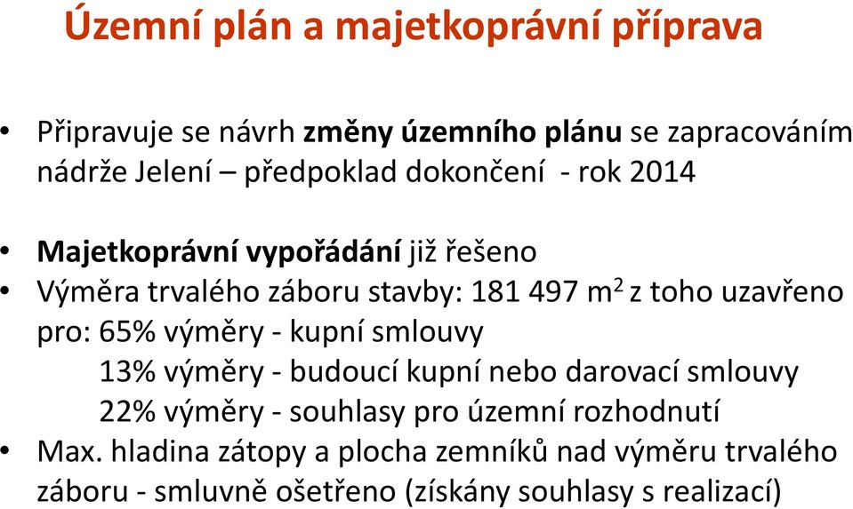 uzavřeno pro: 65% výměry - kupní smlouvy 13% výměry - budoucí kupní nebo darovací smlouvy 22% výměry - souhlasy pro