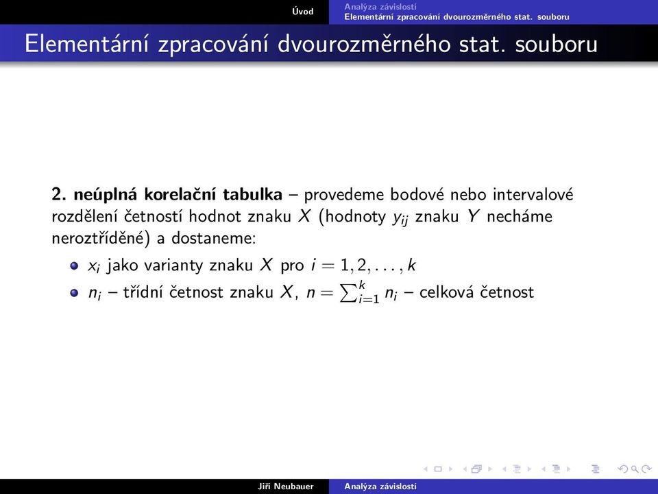 neroztříděné) a dostaneme: x i jako varianty znaku X pro i = 1,