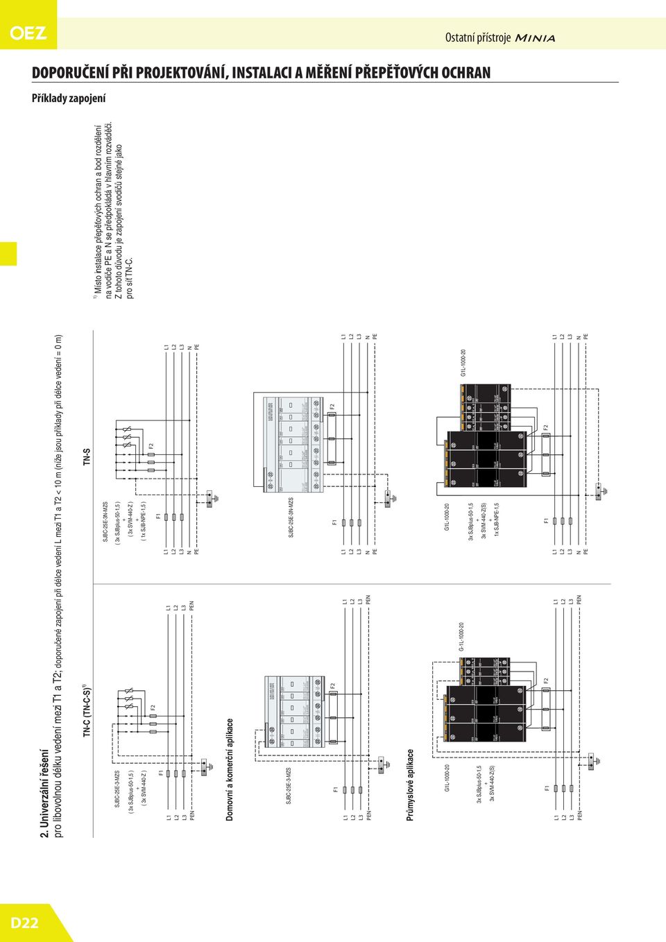 SJBC-2E-3-MZS SJBC-2E-3-MZS ( 3x SJBplus-0- ) ( 3x SVM-440-Z ) ( 3x SJBplus-0- ) ( 3x SVM-440-Z ) ( 1x SJB-- ) Domovní a komerční aplikace SJBC-2E-3-MZS SJBC-2E-3-MZS Průmyslové aplikace