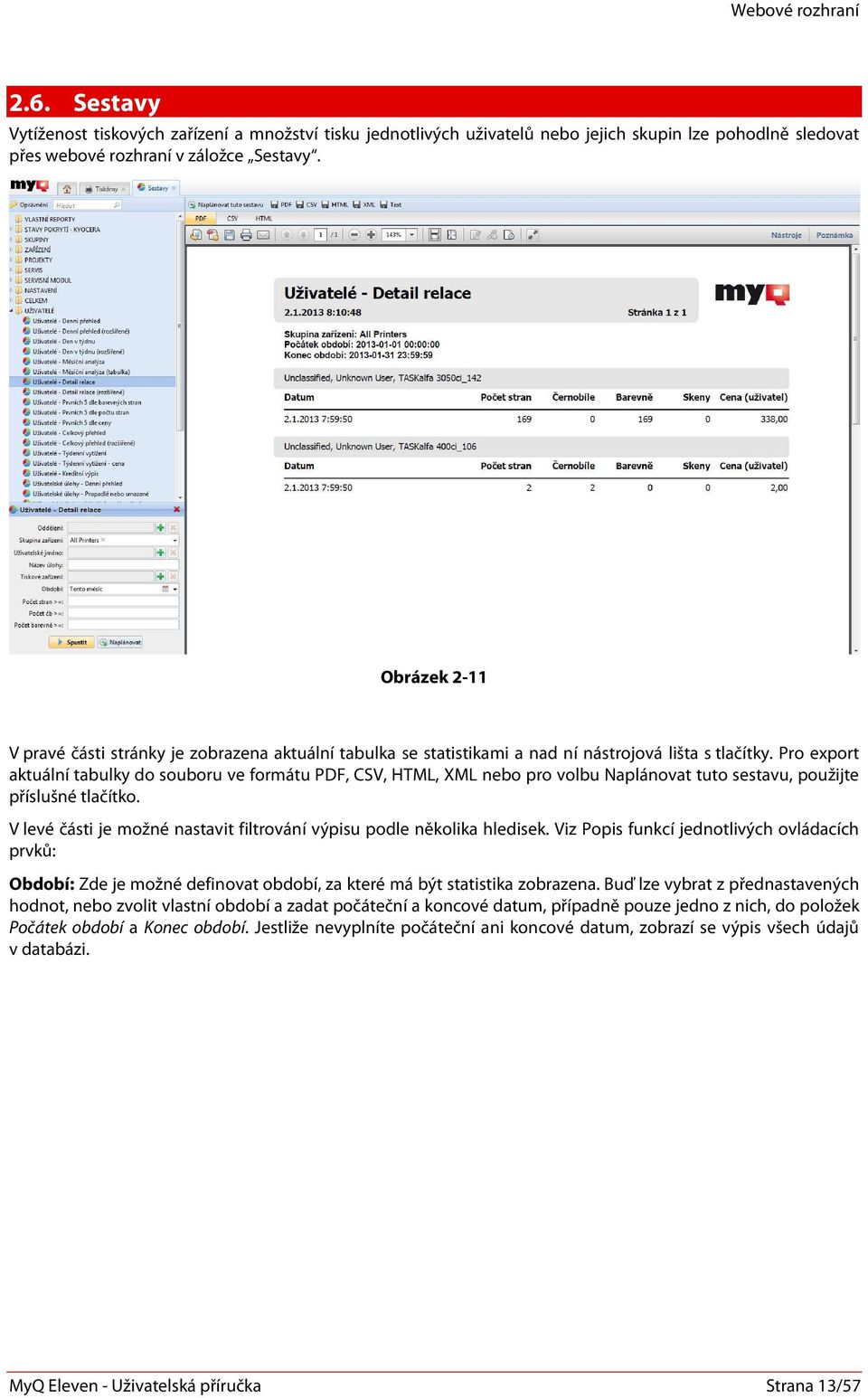 Pro export aktuální tabulky do souboru ve formátu PDF, CSV, HTML, XML nebo pro volbu Naplánovat tuto sestavu, použijte příslušné tlačítko.