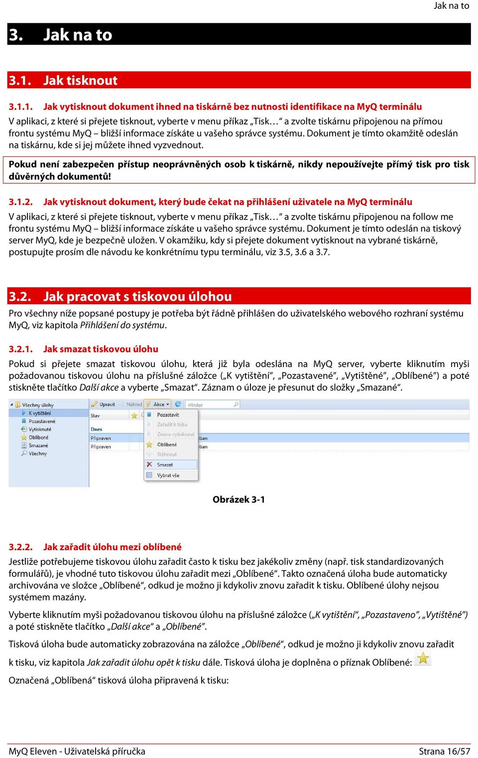 1. Jak vytisknout dokument ihned na tiskárně bez nutnosti identifikace na MyQ terminálu V aplikaci, z které si přejete tisknout, vyberte v menu příkaz Tisk a zvolte tiskárnu připojenou na přímou