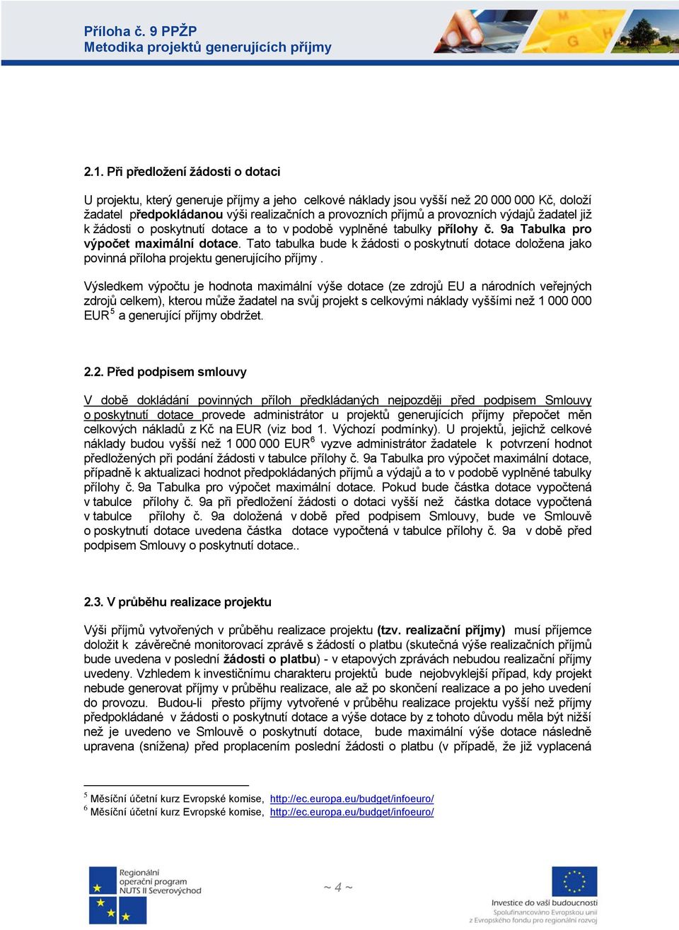 Tato tabulka bude k žádosti o poskytutí dotace doložea jako poviá příloha projektu geerujícího příjmy.
