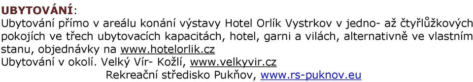 vilách, alternativně ve vlastním stanu, objednávky na www.hotelorlik.