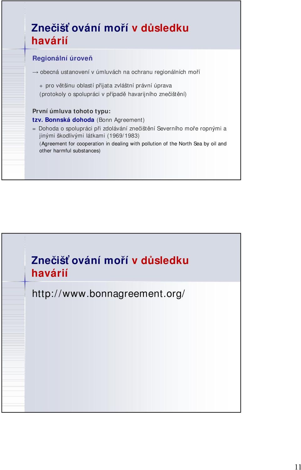 Bonnská dohoda (Bonn Agreement) = Dohoda o spolupráci při zdolávání znečištění Severního moře ropnými a jinými škodlivými látkami (1969/1983)