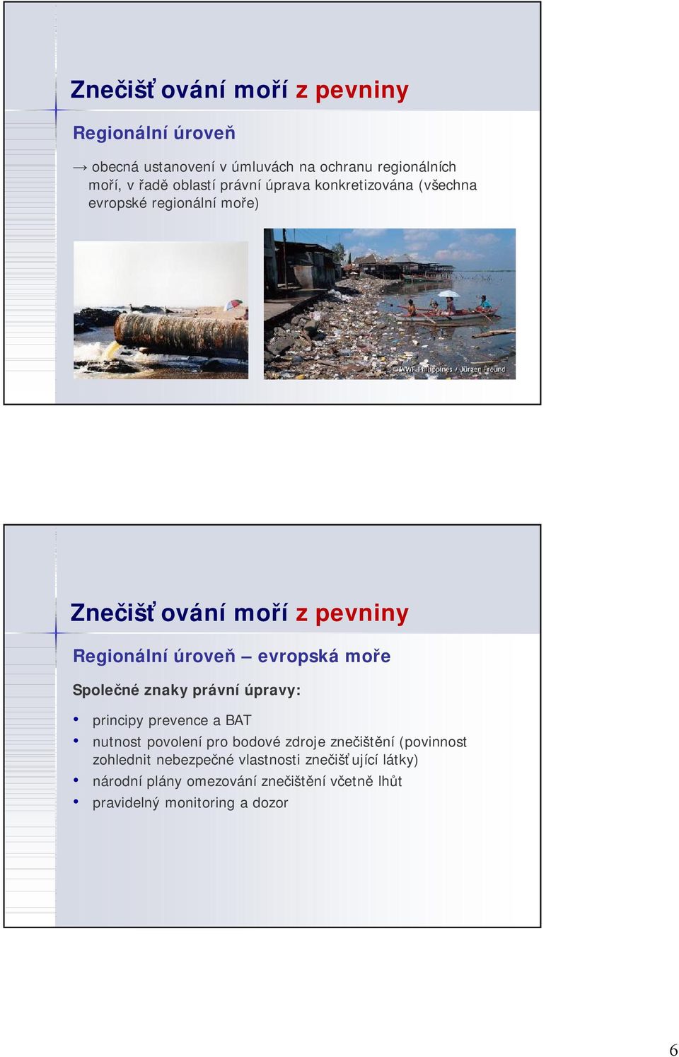 moře Společné znaky právní úpravy: principy prevence a BAT nutnost povolení pro bodové zdroje znečištění (povinnost